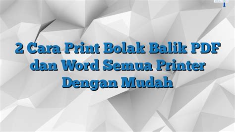 2 Cara Print Bolak.